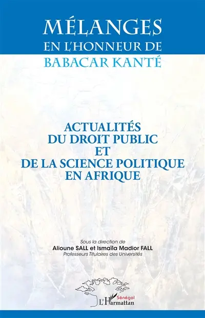 Actualités du droit public et de la science politique en Afrique : mélanges en l'honneur de Babacar Kanté