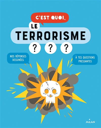 C'est quoi, le terrorisme ? : nos réponses dessinées à tes questions pressantes