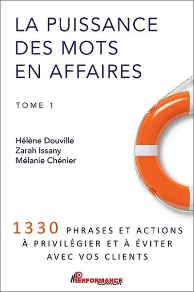 La puissance des mots en affaires : 1330 phrases et actions à privilégier et à éviter avec vos clients 1