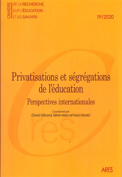Cahiers de la recherche sur l'éducation et les savoirs, n° 19. Privatisations et ségrégations de l'éducation : perspectives internationales