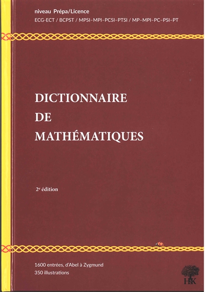 Dictionnaire de mathématiques : niveau prépa, licence L1-L2 : 1.600 entrées, d'Abel à Zygmund