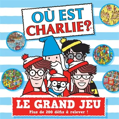 Où est Charlie ? : le grand jeu : plus de 200 défis à relever !