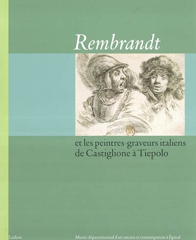 Rembrandt et les peintres-graveurs italiens de Castiglione à Tiepolo : exposition, Epinal, Musée départemental d'art ancien et contemporain, 6 déc. 2003-8 mars 2004