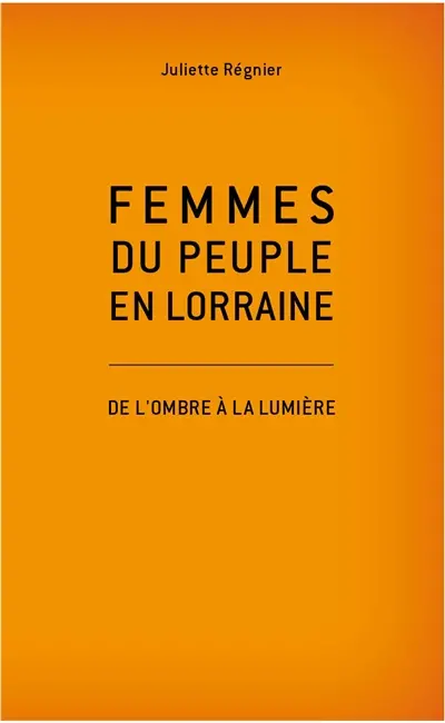 Femmes du peuple en Lorraine : de l'ombre à la lumière
