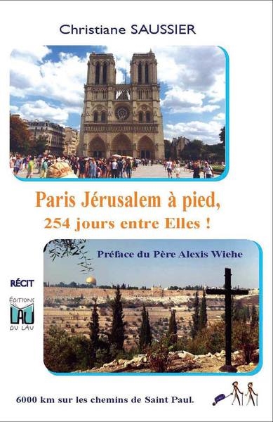 Paris Jérusalem à pied, 254 jours entre elles ! : récit