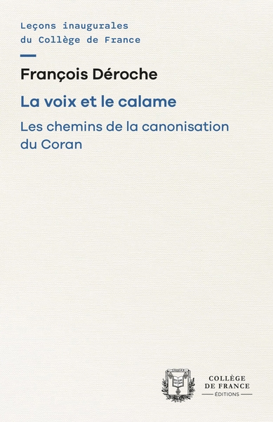 La voix et le calame : les chemins de la canonisation du Coran