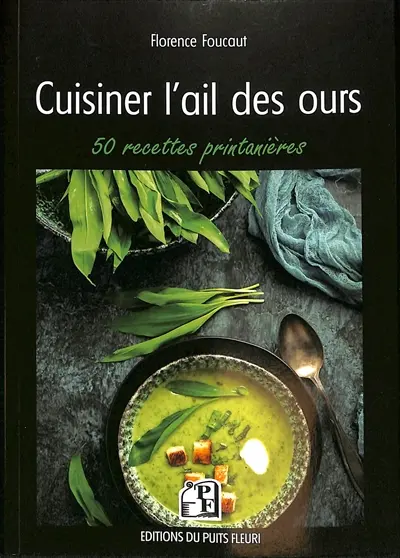 Cuisiner l'ail des ours : 50 recettes printanières