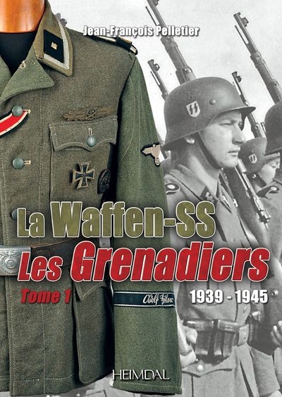 La Waffen-SS : les grenadiers : 1939-1945. Vol. 1