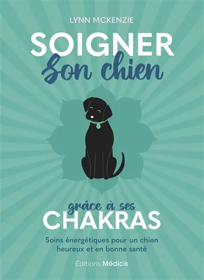 Soigner son chien grâce à ses chakras : soins énergétiques pour un chien heureux et en bonne santé Soigner son chien grâce à ses chakras : soins énergétiques pour un chien heureux et en bonne santé