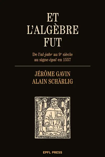 Et l'algèbre fut : de l'al-jabr au 9e siècle au signe égal en 1557