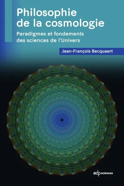 Philosophie de la cosmologie : paradigmes et fondements des sciences de l'Univers