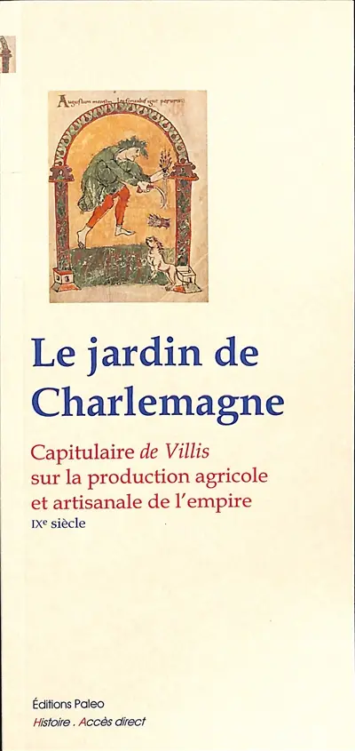 Le jardin de Charlemagne : capitulaire des villas et des cours impériales