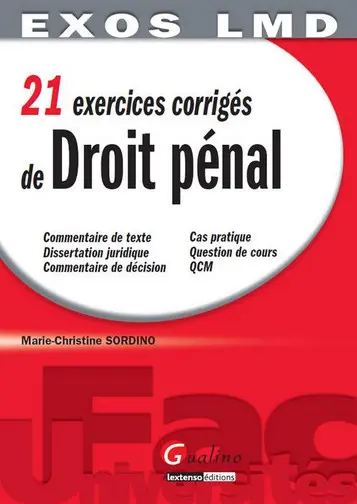 21 exercices corrigés de droit pénal : commentaire de texte, dissertation juridique, commentaire de décision, cas pratique, question de cours, QCM
