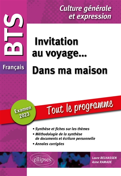 Invitation au voyage... dans ma maison : BTS français, culture générale et expression, tout le programme : examen 2023
