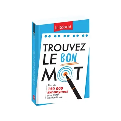 Trouvez le bon mot : plus de 150.000 synonymes pour éviter les répétitions !