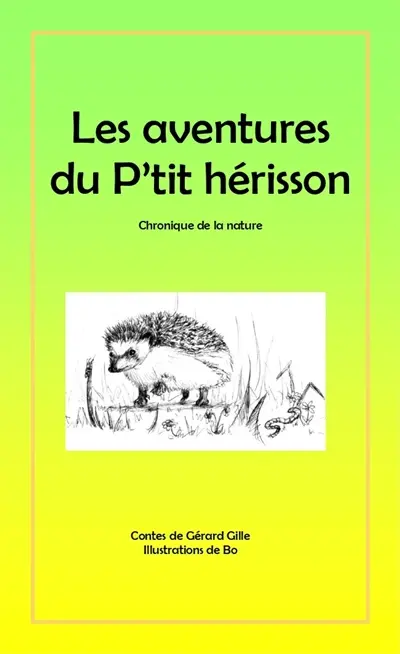 Les aventures du p'tit hérisson : chonique de la nature