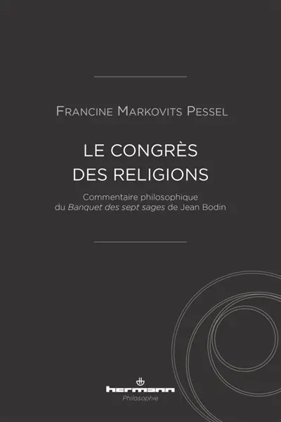 Le congrès des religions : commentaire philosophique du Banquet des sept sages de Jean Bodin