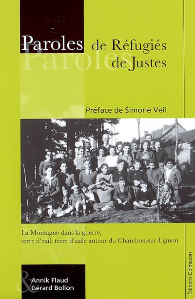 Paroles de réfugiés, paroles de Justes : la montagne dans la guerre, terre d'exil, terre d'asile autour du Chambon-sur-Lignon