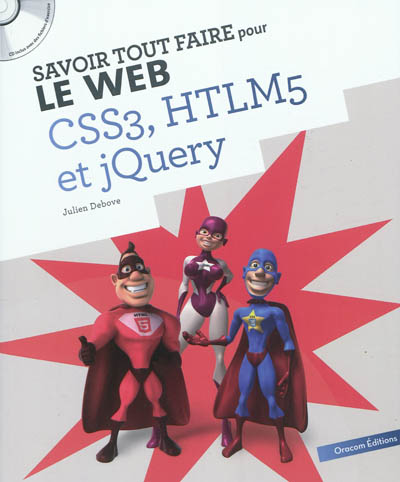 Savoir tout faire pour le Web CSS3, HTLM5 et jQuery