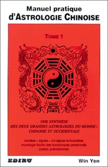 Manuel pratique d'astrologie chinoise : guide d'interprétation des horoscopes natal et prévisionnel. Vol. 1