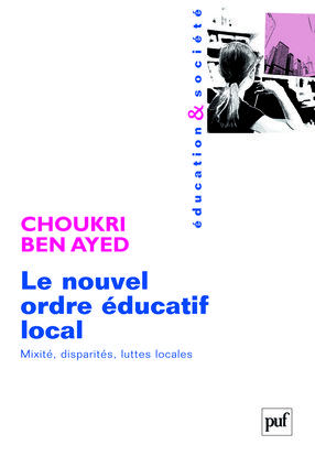 Le nouvel ordre éducatif local : mixité, disparités, luttes locales