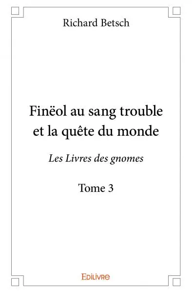 Finëol au sang trouble et la quête du monde : Les Livres des gnomes