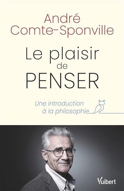 Le plaisir de penser : une introduction à la philosophie - André Comte-Sponville
