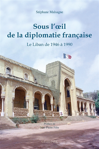 Sous l'oeil de la diplomatie française : le Liban de 1946 à 1990