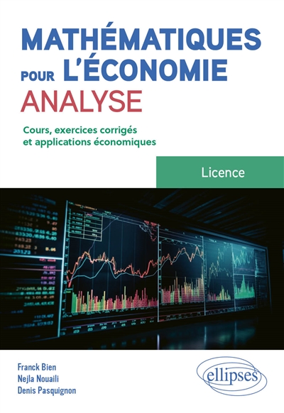 Mathématiques pour l'économie, analyse : licence : cours, exercices corrigés et applications économiques