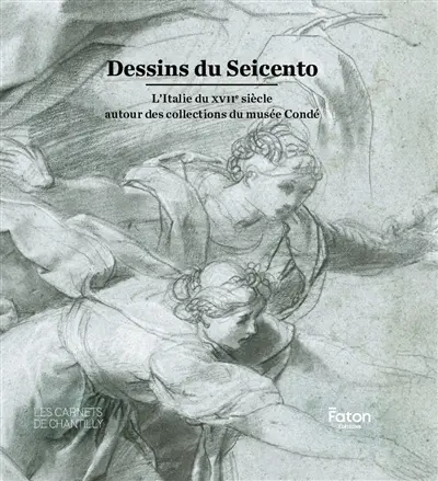 Dessins du Seicento : l'Italie du XVIIe siècle autour des collections du musée Condé : exposition, Chantilly, musée Condé, du 7 mars au 14 juin 2026