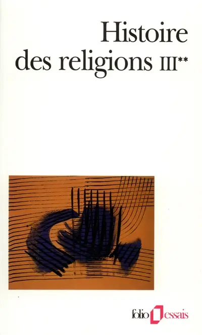Histoire des religions. Vol. 3-2. Les religions constituées en Asie et leurs contre-courants, les religions chez les peuples sans tradition écrite, mouvements religieux nés de l'acculturation