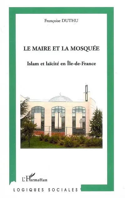 Le maire et la mosquée : islam et laïcité en Ile-de-France