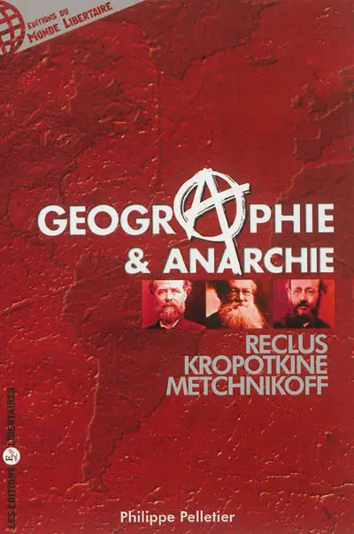 Géographie et anarchie : Elisée Reclus, Pierre Kropotkine, Léon Metchnikoff et d'autres