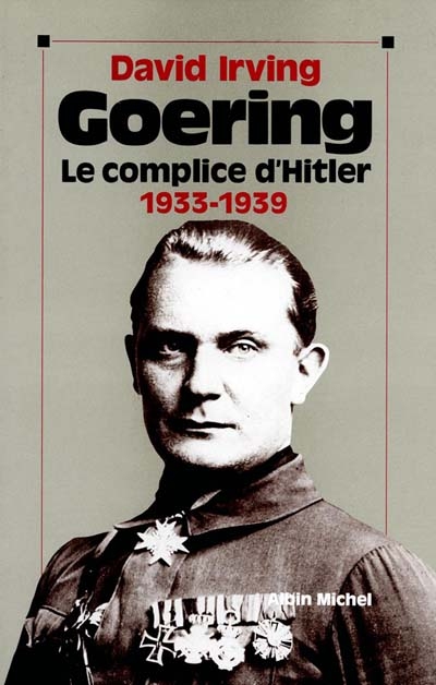 Goering. Vol. 1. Le Complice d'Hitler : 1933-1939