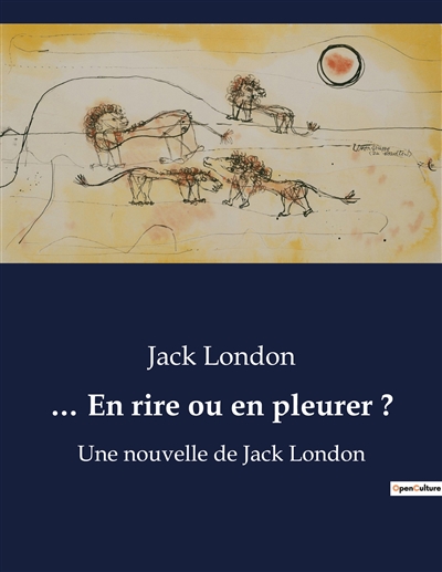 … En rire ou en pleurer ? : Une nouvelle de Jack London