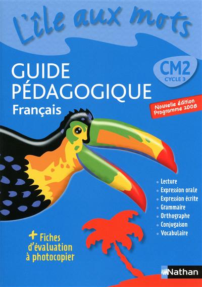 L'île aux mots - Guide pédagogique - Français - CM2- cycle 3