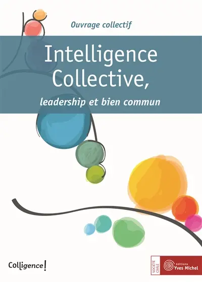 Intelligence collective, leadership et bien commun : livre collaboratif