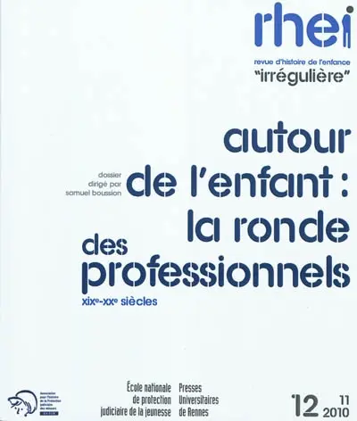 RHEI, revue d'histoire de l'enfance irrégulière, n° 12. Autour de l'enfant : la ronde des professionnels, XIXe-XXe siècles