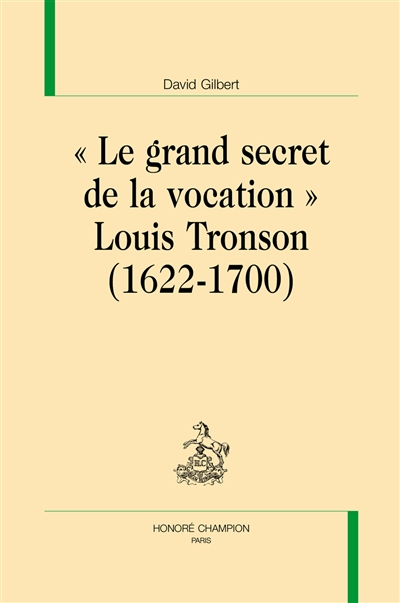 Le grand secret de la vocation : Louis Tronson, 1622-1700