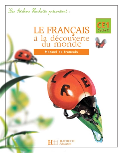 Le français à la découverte du monde CE1, cycle 2 : manuel de français