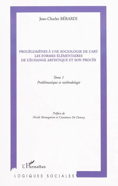 Prolégomènes à une sociologie de l'art : les formes élémentaires de l'échange artistique et son procès. Vol. 1. Problématique et méthodologie