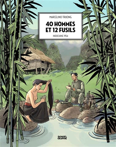40 hommes et 12 fusils : Indochine 1954