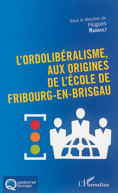 L'ordolibéralisme, aux origines de l'école de Fribourg-en-Brisgau