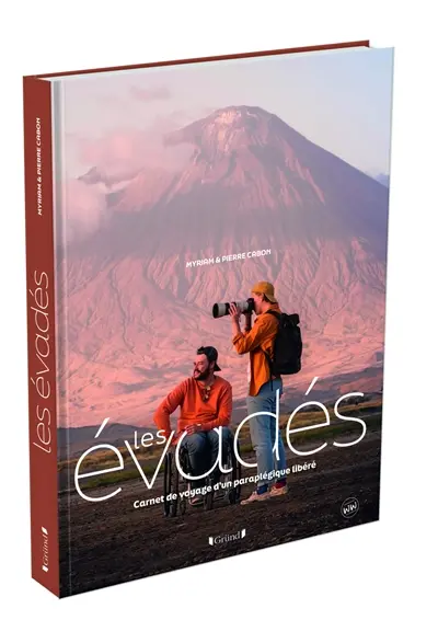 Les évadés : carnet de voyage d'un paraplégique libéré