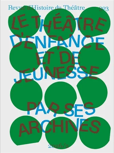 Revue d'histoire du théâtre, n° 303. Le théâtre d'enfance et de jeunesse par ses archives : mémoires, transmissions, (re)créations