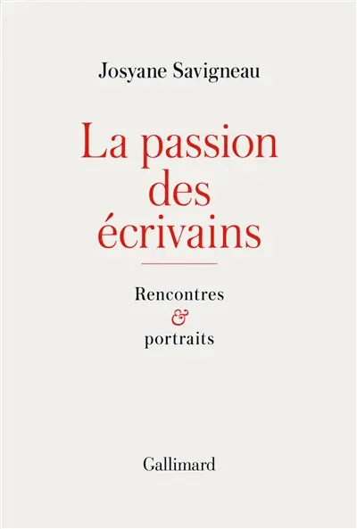 La passion des écrivains : rencontres et portraits