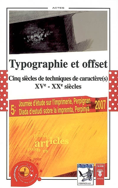 Typographie et offset : cinq siècles de techniques de caractère(s), XVe-XXe siècles : actes de la 5e Journée d'étude sur l'imprimerie