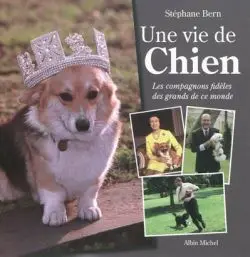 Une vie de chien. Les compagnons fidèles des grands de ce monde