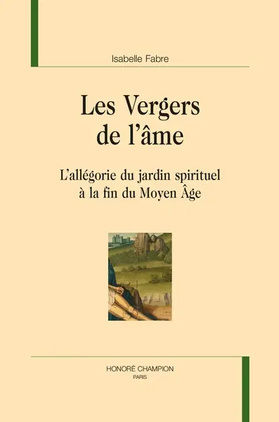 Les vergers de l'âme : l'allégorie du jardin spirituel à la fin du Moyen Age