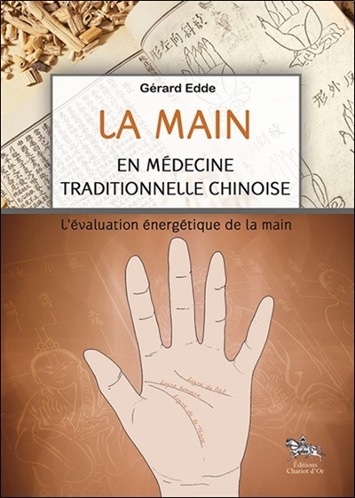 La main : en médecine traditionnelle chinoise : l'évaluation énergétique de la main